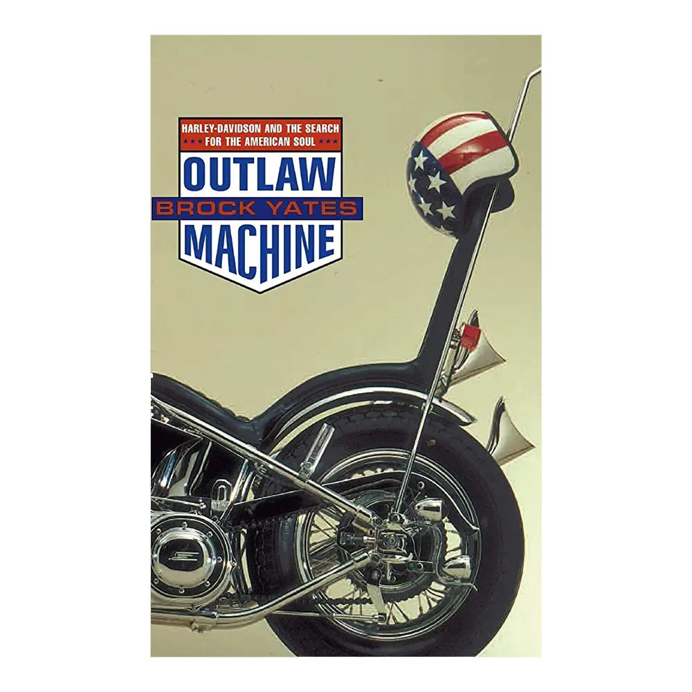 Outlaw Machine: Harley-Davidson And The Search For The American Soul 1