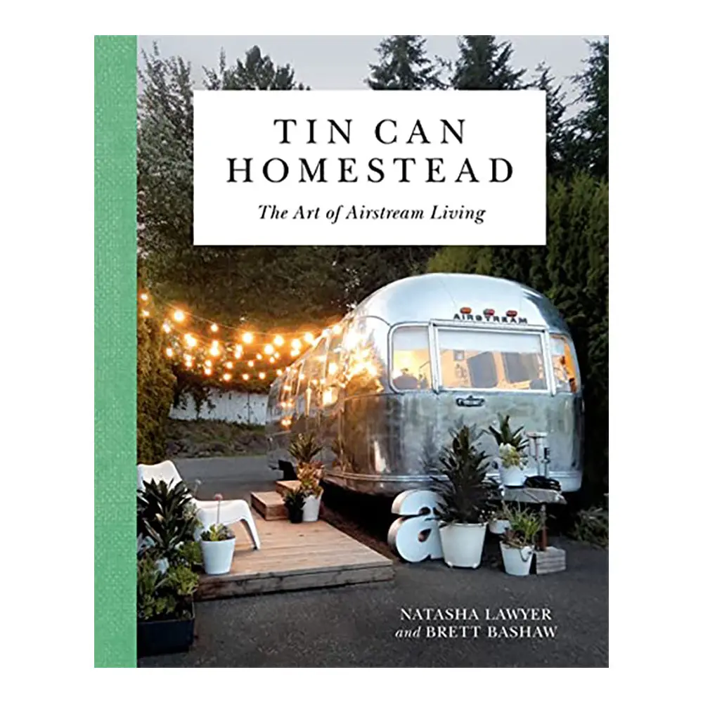 Tin Can Homestead: The Art Of Airstream Living 1